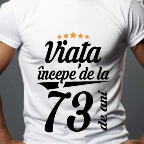 Tricou Personalizat Viața începe la 73 de ani