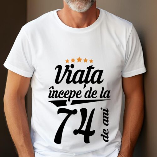 Tricou Personalizat Viața începe la 74 de ani