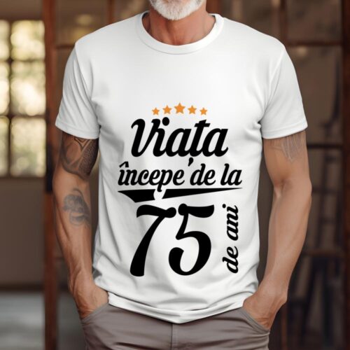 Tricou Personalizat Viața începe la 75 de ani