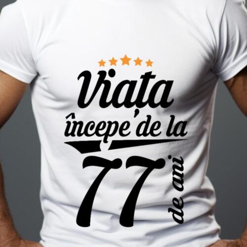 Tricou Personalizat Viața începe la 77 de ani