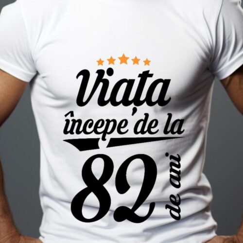 Tricou Personalizat Viața începe la 82 de ani