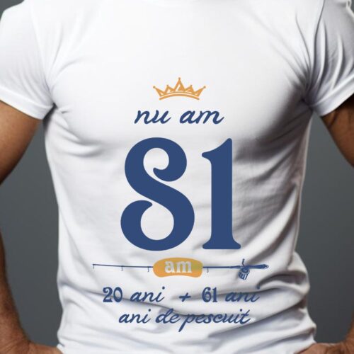 Tricou Nu am 81 am 20 cu 61 de ani de pescuit