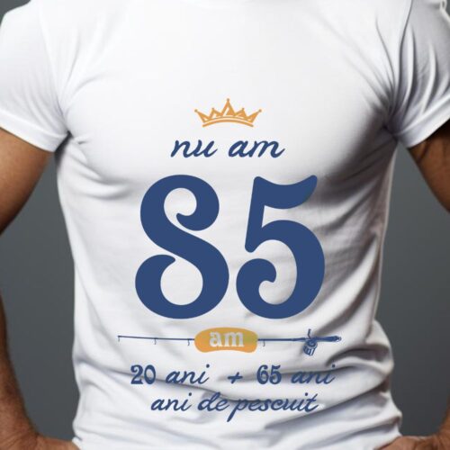 Tricou Nu am 85 am 20 cu 65 de ani de pescuit
