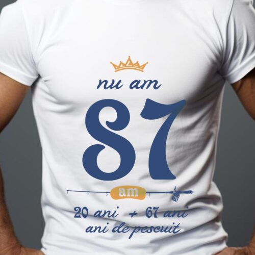Tricou Nu am 87 am 20 cu 67 de ani de pescuit