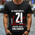 Tricou Nu îmbătrânesc doar îmi crește valoarea – 21 ani