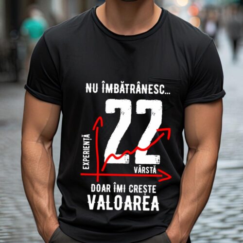 Tricou Nu îmbătrânesc doar îmi crește valoarea 22 ani