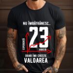 Tricou Nu îmbătrânesc doar îmi crește valoarea – 23 ani
