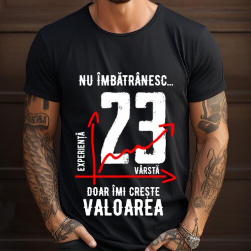 Tricou Nu îmbătrânesc doar îmi crește valoarea 23 ani