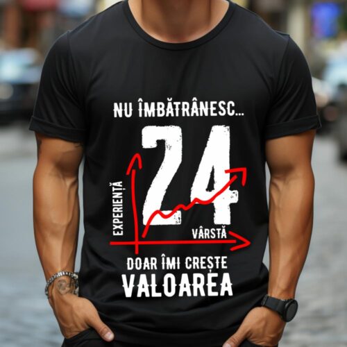 Tricou Nu îmbătrânesc doar îmi crește valoarea 24 ani