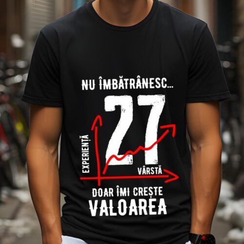Tricou Nu îmbătrânesc doar îmi crește valoarea 27 ani