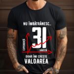 Tricou Nu îmbătrânesc doar îmi crește valoarea – 31 ani