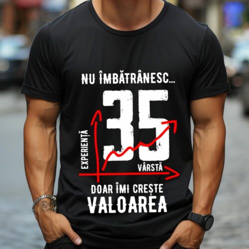Tricou Nu îmbătrânesc doar îmi crește valoarea 35 ani