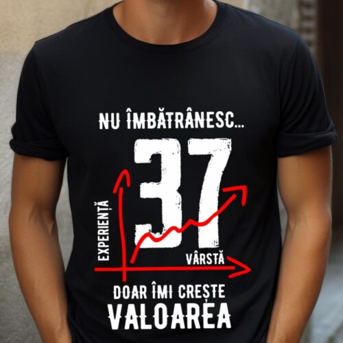 Tricou Nu îmbătrânesc doar îmi crește valoarea 37 ani
