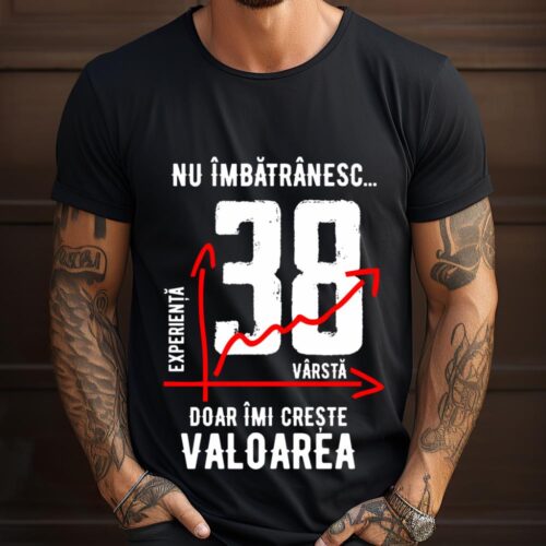 Tricou Nu îmbătrânesc doar îmi crește valoarea 38 ani