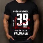 Tricou Nu îmbătrânesc doar îmi crește valoarea – 39 ani