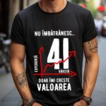 Tricou Nu îmbătrânesc doar îmi crește valoarea – 41 ani