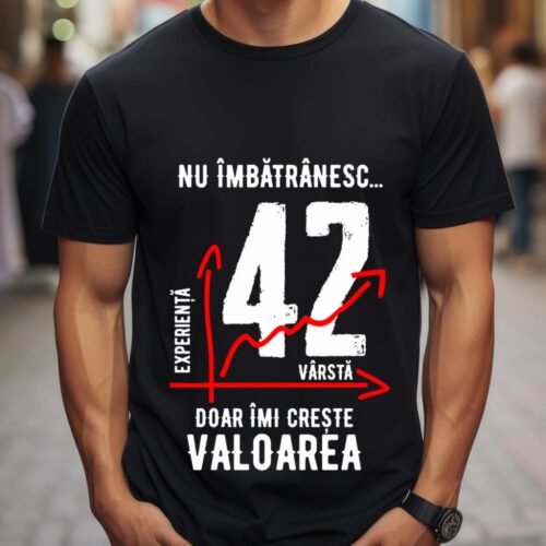 Tricou Nu îmbătrânesc doar îmi crește valoarea 42 ani