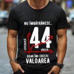 Tricou Nu îmbătrânesc doar îmi crește valoarea – 44 ani