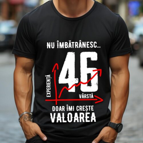 Tricou Nu îmbătrânesc doar îmi crește valoarea 46 ani