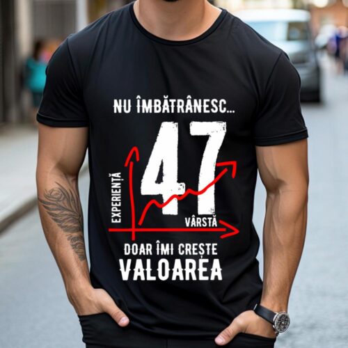 Tricou Nu îmbătrânesc doar îmi crește valoarea 47 ani