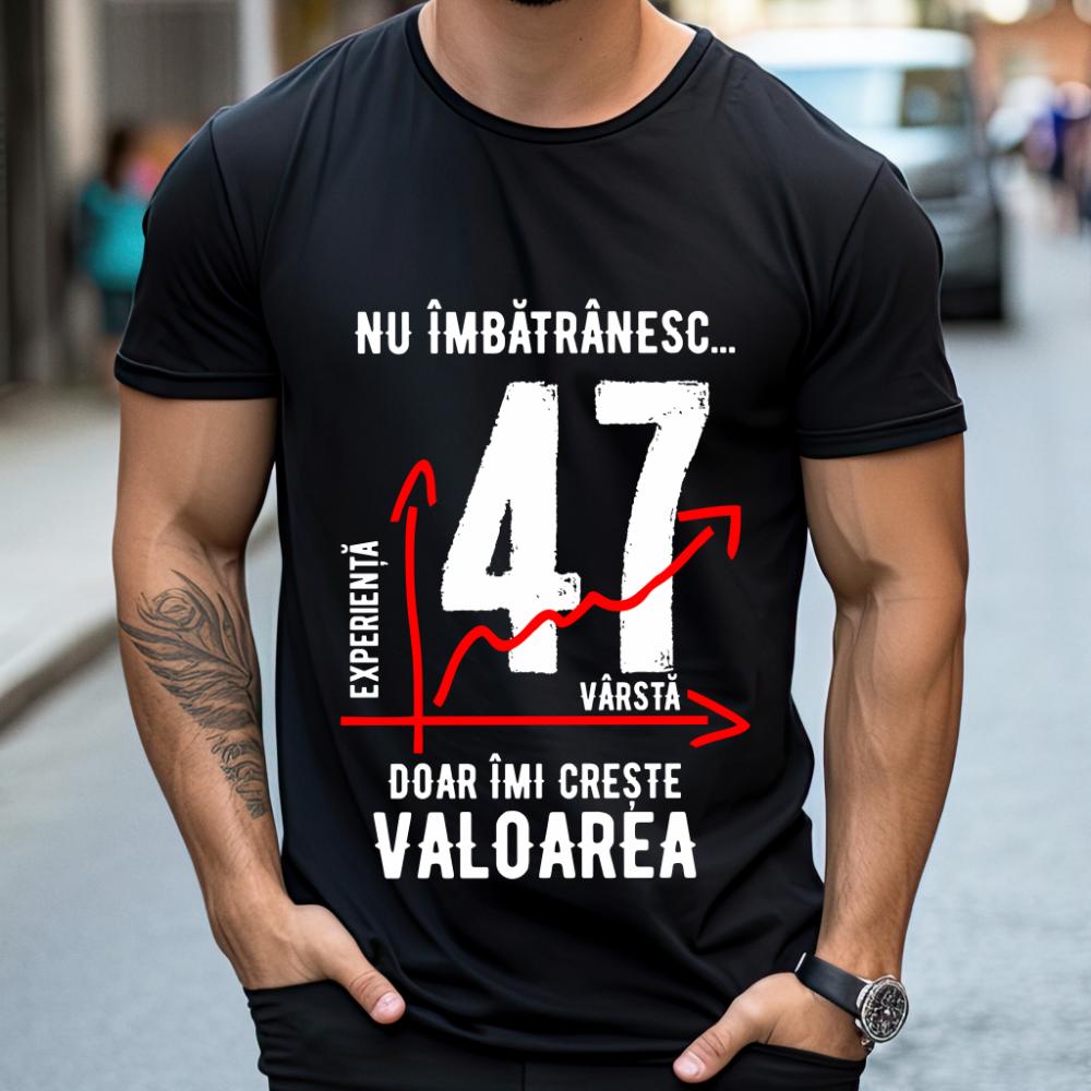 Tricou Nu îmbătrânesc doar îmi crește valoarea 47 ani