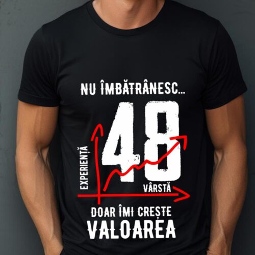 Tricou Nu îmbătrânesc doar îmi crește valoarea 48 ani