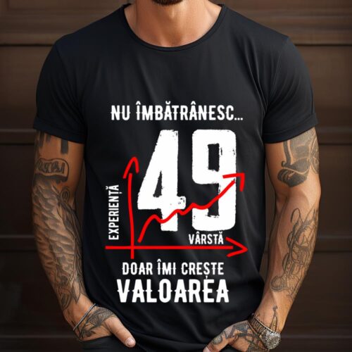 Tricou Nu îmbătrânesc doar îmi crește valoarea 49 ani