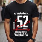Tricou Nu îmbătrânesc doar îmi crește valoarea – 52 ani