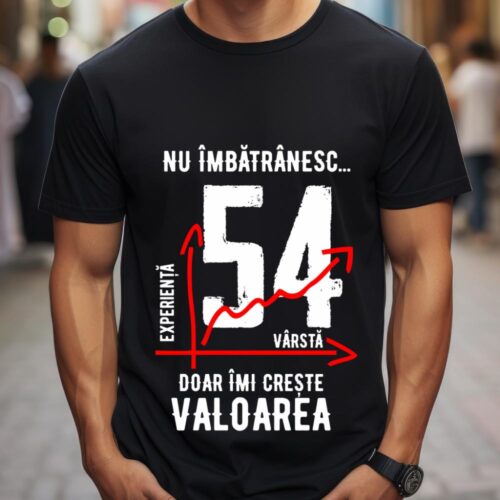 Tricou Nu îmbătrânesc doar îmi crește valoarea 54 ani