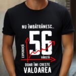 Tricou Nu îmbătrânesc doar îmi crește valoarea – 56 ani