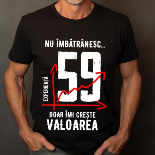 Tricou Nu îmbătrânesc doar îmi crește valoarea 59 ani