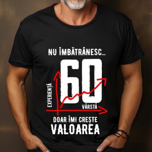 Tricou Nu îmbătrânesc doar îmi crește valoarea 60 ani