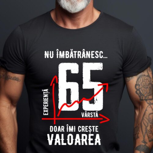 Tricou Nu îmbătrânesc doar îmi crește valoarea 65 ani
