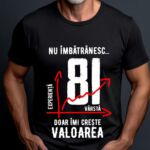 Tricou Nu îmbătrânesc doar îmi crește valoarea – 81 ani