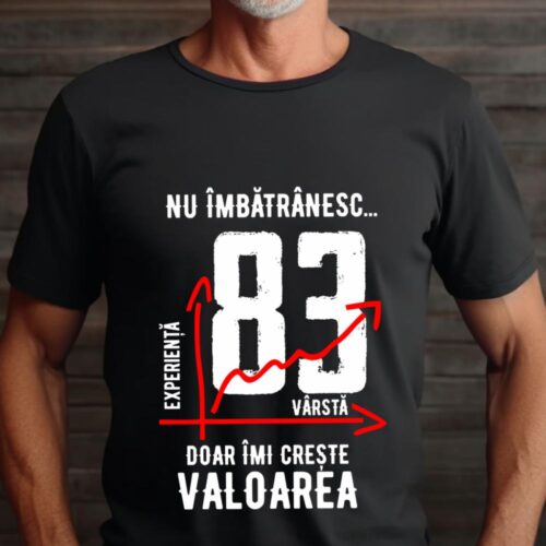 Tricou Nu îmbătrânesc doar îmi crește valoarea 83 ani