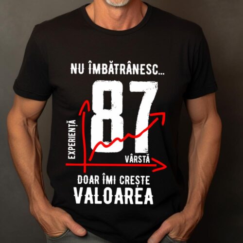 Tricou Nu îmbătrânesc doar îmi crește valoarea 87 ani