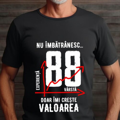 Tricou Nu îmbătrânesc doar îmi crește valoarea 88 ani