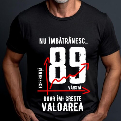 Tricou Nu îmbătrânesc doar îmi crește valoarea 89 ani