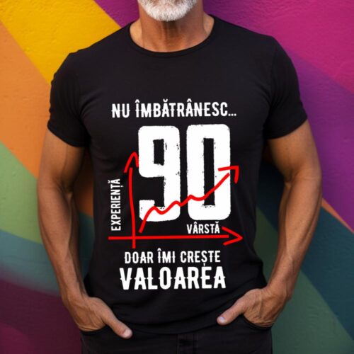 Tricou Nu îmbătrânesc doar îmi crește valoarea 90 ani