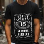Tricou Editie Limitata 18 Ani si Totusi Perfect