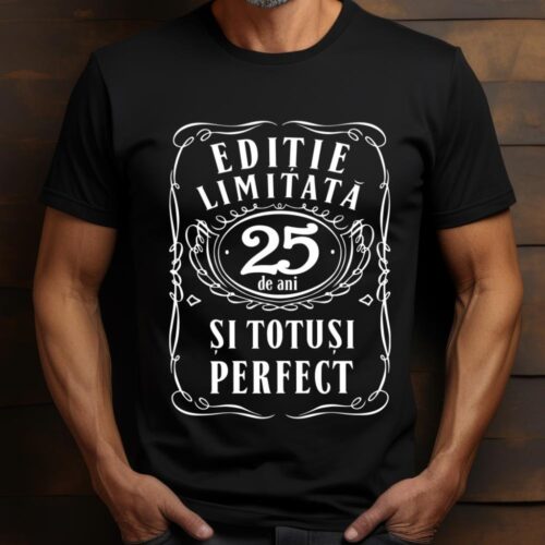 Tricou Editie Limitata 25 de Ani si Totusi Perfect