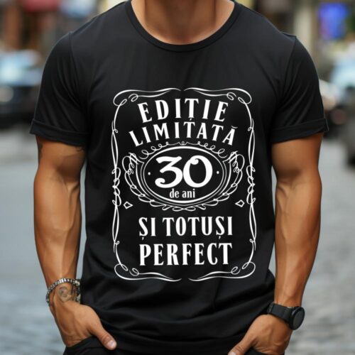 Tricou Editie Limitata 30 de Ani si Totusi Perfect