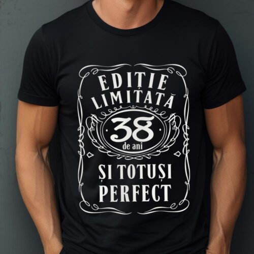 Tricou Editie Limitata 38 de Ani si Totusi Perfect