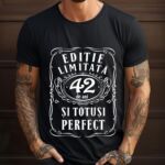 Tricou Editie Limitata 42 Ani si Totusi Perfect