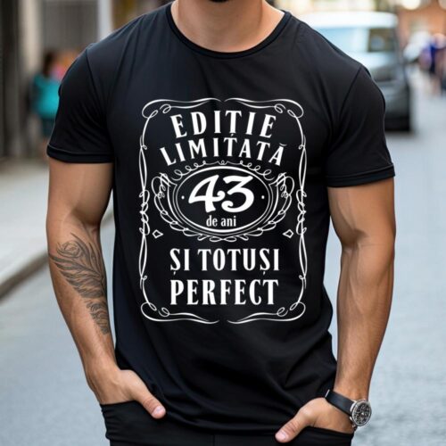 Tricou Editie Limitata 43 de Ani si Totusi Perfect
