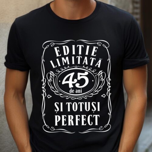 Tricou Editie Limitata 45 de Ani si Totusi Perfect