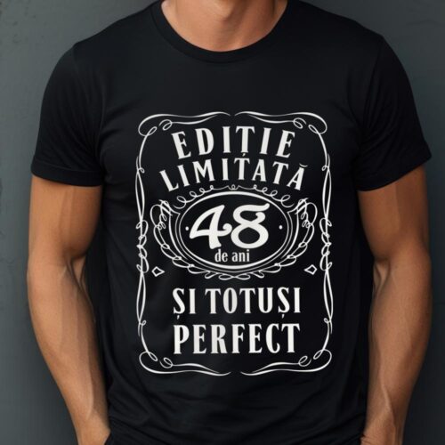 Tricou Editie Limitata 48 de Ani si Totusi Perfect