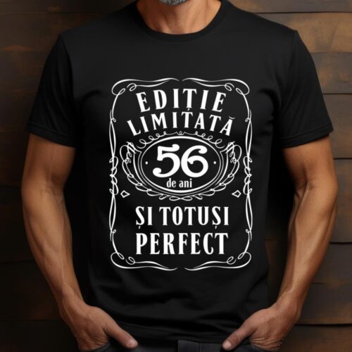 Tricou Editie Limitata 56 de Ani si Totusi Perfect
