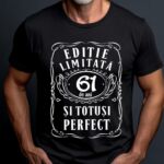Tricou Editie Limitata 61 Ani si Totusi Perfect