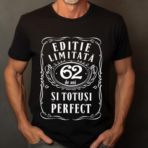 Tricou Editie Limitata 62 de Ani si Totusi Perfect